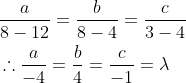 \begin{aligned} &\frac{a}{8-12}=\frac{b}{8-4}=\frac{c}{3-4} \\ &\therefore \frac{a}{-4}=\frac{b}{4}=\frac{c}{-1}=\lambda \end{aligned}