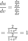 \begin{aligned} &\frac{d u}{d v}=\frac{\frac{d u}{d x}}{\frac{d v}{d x}} \\\\ &=\frac{\frac{2}{1+x^{2}}}{\frac{2}{1+x^{2}}}=1 \end{aligned}