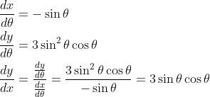 \begin{aligned} &\frac{d x}{d \theta}=-\sin \theta \\ &\frac{d y}{d \theta}=3 \sin ^{2} \theta \cos \theta \\ &\frac{d y}{d x}=\frac{\frac{d y}{d \theta}}{\frac{d x}{d \theta}}=\frac{3 \sin ^{2} \theta \cos \theta}{-\sin \theta}=3 \sin \theta \cos \theta \end{aligned}