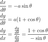 \begin{aligned} &\frac{d x}{d \theta}=-a \sin \theta \\ &\frac{d y}{d \theta}=a(1+\cos \theta) \\ &\frac{d y}{d x}=\frac{\frac{d y}{d \theta}}{\frac{d x}{d \theta}}=\frac{1+\cos \theta}{-\sin \theta} \end{aligned}