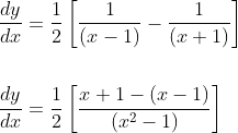 \begin{aligned} &\frac{d y}{d x}=\frac{1}{2}\left[\frac{1}{(x-1)}-\frac{1}{(x+1)}\right] \\\\ &\frac{d y}{d x}=\frac{1}{2}\left[\frac{x+1-(x-1)}{\left(x^{2}-1\right)}\right] \end{aligned}