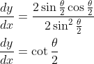 \begin{aligned} &\frac{d y}{d x}=\frac{2 \sin \frac{\theta}{2} \cos \frac{\theta}{2}}{2 \sin ^{2} \frac{\theta}{2}} \\ &\frac{d y}{d x}=\cot \frac{\theta}{2} \end{aligned}
