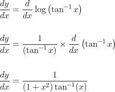 \begin{aligned} &\frac{d y}{d x}=\frac{d}{d x} \log \left(\tan ^{-1} x\right) \\\\ &\frac{d y}{d x}=\frac{1}{\left(\tan ^{-1} x\right)} \times \frac{d}{d x}\left(\tan ^{-1} x\right) \\\\ &\frac{d y}{d x}=\frac{1}{\left(1+x^{2}\right) \tan ^{-1}(x)} \end{aligned}