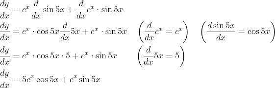 \begin{aligned} &\frac{d y}{d x}=e^{x} \frac{d}{d x} \sin 5 x+\frac{d}{d x} e^{x} \cdot \sin 5 x \\ &\frac{d y}{d x}=e^{x} \cdot \cos 5 x \frac{d}{d x} 5 x+e^{x} \cdot \sin 5 x \quad\left(\frac{d}{d x} e^{x}=e^{x}\right) \quad\left(\frac{d \sin 5 x}{d x}=\cos 5 x\right) \\ &\frac{d y}{d x}=e^{x} \cdot \cos 5 x \cdot 5+e^{x} \cdot \sin 5 x \quad \quad\left(\frac{d}{d x} 5 x=5\right) \\ &\frac{d y}{d x}=5 e^{x} \cos 5 x+e^{x} \sin 5 x \end{aligned}