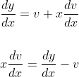 \begin{aligned} &\frac{d y}{d x}=v+x \frac{d v}{d x} \\\\ &x \frac{d v}{d x}=\frac{d y}{d x}-v \end{aligned}