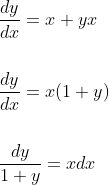 \begin{aligned} &\frac{d y}{d x}=x+y x \\\\ &\frac{d y}{d x}=x(1+y) \\\\ &\frac{d y}{1+y}=x d x \end{aligned}