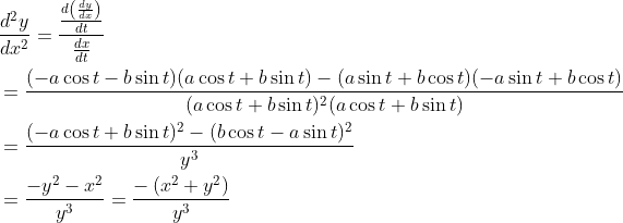 \begin{aligned} &\frac{d^{2} y}{d x^{2}}=\frac{\frac{d\left(\frac{d y}{d x}\right)}{d t}}{\frac{d x}{d t}}\\ &=\frac{(-a \cos t-b \sin t)(a \cos t+b \sin t)-(a \sin t+b \cos t)(-a \sin t+b \cos t)}{(a \cos t+b \sin t)^{2}(a \cos t+b \sin t)}\\ &=\frac{(-a \cos t+b \sin t)^{2}-(b \cos t-a \sin t)^{2}}{y^{3}}\\ &=\frac{-y^{2}-x^{2}}{y^{3}}=\frac{-\left(x^{2}+y^{2}\right)}{y^{3}} \end{aligned}