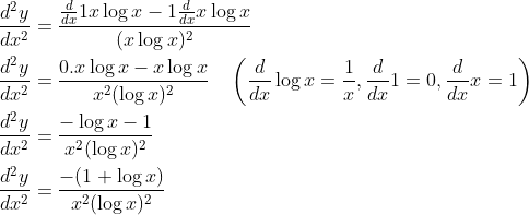 \begin{aligned} &\frac{d^{2} y}{d x^{2}}=\frac{\frac{d}{d x} 1 x \log x-1 \frac{d}{d x} x \log x}{(x \log x)^{2}} \\ &\frac{d^{2} y}{d x^{2}}=\frac{0 . x \log x-x \log x}{x^{2}(\log x)^{2}} \quad\left(\frac{d}{d x} \log x=\frac{1}{x}, \frac{d}{d x} 1=0, \frac{d}{d x} x=1\right) \\ &\frac{d^{2} y}{d x^{2}}=\frac{-\log x-1}{x^{2}(\log x)^{2}} \\ &\frac{d^{2} y}{d x^{2}}=\frac{-(1+\log x)}{x^{2}(\log x)^{2}} \end{aligned}