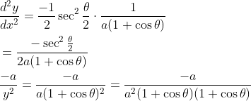 \begin{aligned} &\frac{d^{2} y}{d x^{2}}=\frac{-1}{2} \sec ^{2} \frac{\theta}{2} \cdot \frac{1}{a(1+\cos \theta)} \\ &=\frac{-\sec ^{2} \frac{\theta}{2}}{2 a(1+\cos \theta)} \\ &\frac{-a}{y^{2}}=\frac{-a}{a(1+\cos \theta)^{2}}=\frac{-a}{a^{2}(1+\cos \theta)(1+\cos \theta)} \end{aligned}