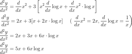 \begin{aligned} &\frac{d^{2} y}{d x^{2}}=\frac{d}{d x} x^{2}+3\left[x^{2} \frac{d}{d x} \log x+\frac{d}{d x} x^{2} \cdot \log x\right] \\ &\left.\frac{d^{2} y}{d x^{2}}=2 x+3[x+2 x \cdot \log x] \quad \text { ( } \frac{d}{d x} x^{2}=2 x, \frac{d}{d x} \log x=\frac{1}{x}\right) \\ &\frac{d^{2} y}{d x^{2}}=2 x+3 x+6 x \cdot \log x \\ &\frac{d^{2} y}{d x^{2}}=5 x+6 x \log x \end{aligned}