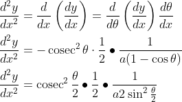 \begin{aligned} &\frac{d^{2} y}{d x^{2}}=\frac{d}{d x}\left(\frac{d y}{d x}\right)=\frac{d}{d \theta}\left(\frac{d y}{d x}\right) \frac{d \theta}{d x} \\ &\frac{d^{2} y}{d x^{2}}=-\operatorname{cosec}^{2} \theta \cdot \frac{1}{2} \bullet \frac{1}{a(1-\cos \theta)} \\ &\frac{d^{2} y}{d x^{2}}=\operatorname{cosec}^{2} \frac{\theta}{2} \bullet \frac{1}{2} \bullet \frac{1}{a 2 \sin ^{2} \frac{\theta}{2}} \end{aligned}