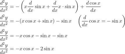 \begin{aligned} &\frac{d^{2} y}{d x^{2}}=-\left(x \frac{d}{d x} \sin x+\frac{d}{d x} x \cdot \sin x\right)+\frac{d \cos x}{d x} \\ &\frac{d^{2} y}{d x^{2}}=-(x \cos x+\sin x)-\sin x \quad\left(\frac{d}{d x} \cos x=-\sin x\right) \\ &\frac{d^{2} y}{d x^{2}}=-x \cos x-\sin x-\sin x \\ &\frac{d^{2} y}{d x^{2}}=-x \cos x-2 \sin x \end{aligned}