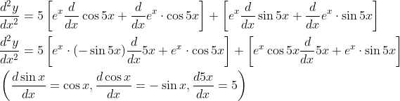\begin{aligned} &\frac{d^{2} y}{d x^{2}}=5\left[e^{x} \frac{d}{d x} \cos 5 x+\frac{d}{d x} e^{x} \cdot \cos 5 x\right]+\left[e^{x} \frac{d}{d x} \sin 5 x+\frac{d}{d x} e^{x} \cdot \sin 5 x\right] \\ &\frac{d^{2} y}{d x^{2}}=5\left[e^{x} \cdot(-\sin 5 x) \frac{d}{d x} 5 x+e^{x} \cdot \cos 5 x\right]+\left[e^{x} \cos 5 x \frac{d}{d x} 5 x+e^{x} \cdot \sin 5 x\right] \\ &\left(\frac{d \sin x}{d x}=\cos x, \frac{d \cos x}{d x}=-\sin x, \frac{d 5 x}{d x}=5\right) \end{aligned}