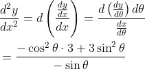 \begin{aligned} &\frac{d^{2} y}{d x^{2}}=d\left(\frac{\frac{d y}{d x}}{d x}\right)=\frac{d\left(\frac{d y}{d \theta}\right) d \theta}{\frac{d x}{d \theta}} \\ &=\frac{-\cos ^{2} \theta \cdot 3+3 \sin ^{2} \theta}{-\sin \theta} \end{aligned}