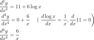 \begin{aligned} &\frac{d^{3} y}{d x^{3}}=11+6 \log x \\ &\left.\frac{d^{4} y}{d x^{4}}=0+\frac{6}{x} \quad \text { ( } \frac{d \log x}{d x}=\frac{1}{x}, \frac{d}{d x} 11=0\right) \\ &\frac{d^{4} y}{d x^{4}}=\frac{6}{x} \end{aligned}