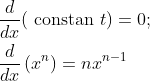 \begin{aligned} &\frac{d}{d x}(\text { constan } t)=0 ; \\ &\frac{d}{d x}\left(x^{n}\right)=n x^{n-1} \end{aligned}