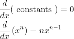 \begin{aligned} &\frac{d}{d x}(\text { constants })=0 \\ &\frac{d}{d x}\left(x^{n}\right)=n x^{n-1} \end{aligned}