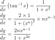 \begin{aligned} &\frac{d}{d x}\left(\tan ^{-1} x\right)=\frac{1}{1+x^{2}} \\ &\frac{d y}{d x}=\frac{2 \times 1}{1+\left(x^{n}\right)^{2}} \times n x^{n-1} \\ &\frac{d y}{d x}=\frac{2 n x^{n-1}}{1+x^{2 n}} \end{aligned}