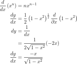 \begin{aligned} &\frac{d}{d x}\left(x^{n}\right)=n x^{n-1} \\ &\qquad \begin{aligned} \frac{d y}{d x} &=\frac{1}{2}\left(1-x^{2}\right)^{\frac{1}{2}} \frac{d}{\partial x}\left(1-x^{2}\right) \\ d y &=\frac{1}{d x} \\ &=\frac{1}{2 \sqrt{1-x^{2}}}(-2 x) \\ \frac{d y}{d x} &=\frac{-x}{\sqrt{1-x^{2}}} \end{aligned} \end{aligned}