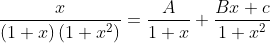 \begin{aligned} &\frac{x}{(1+x)\left(1+x^{2}\right)}=\frac{A}{1+x}+\frac{B x+c}{1+x^{2}} \\ & \end{aligned}