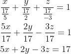 \begin{aligned} &\frac{x}{\frac{17}{5}}+\frac{y}{\frac{17}{2}}+\frac{z}{\frac{17}{-3}}=1 \\ &\frac{5 x}{17}+\frac{2 y}{17}-\frac{3 z}{17}=1 \\ &5 x+2 y-3 z=17 \end{aligned}