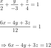 \begin{aligned} &\frac{x}{2}+\frac{y}{-3}+\frac{z}{4}=1 \\\\ &\frac{6 x-4 y+3 z}{12}=1 \\\\ &\Rightarrow 6 x-4 y+3 z=12 \end{aligned}