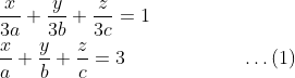 \begin{aligned} &\frac{x}{3a}+\frac{y}{3b}+\frac{z}{3c}=1\\ &\frac{x}{a}+\frac{y}{b}+\frac{z}{c}=3 \qquad \qquad \qquad \dots(1) \end{aligned}