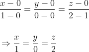 \begin{aligned} &\frac{x-0}{1-0}=\frac{y-0}{0-0}=\frac{z-0}{2-1} \\\\ &\Rightarrow \frac{x}{1}=\frac{y}{0}=\frac{z}{2} \end{aligned}