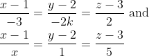 \begin{aligned} &\frac{x-1}{-3}=\frac{y-2}{-2 k}=\frac{z-3}{2} \text { and } \\ &\frac{x-1}{x}=\frac{y-2}{1}=\frac{z-3}{5} \end{aligned}