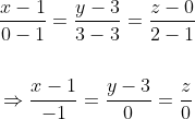 \begin{aligned} &\frac{x-1}{0-1}=\frac{y-3}{3-3}=\frac{z-0}{2-1} \\\\ &\Rightarrow \frac{x-1}{-1}=\frac{y-3}{0}=\frac{z}{0} \end{aligned}