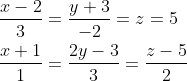 \begin{aligned} &\frac{x-2}{3}=\frac{y+3}{-2}=z=5 \\ &\frac{x+1}{1}=\frac{2 y-3}{3}=\frac{z-5}{2} \end{aligned}
