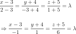 \begin{aligned} &\frac{x-3}{2-3}=\frac{y+4}{-3+4}=\frac{z+5}{1+5}=\lambda \\\\ &\Rightarrow \frac{x-3}{-1}=\frac{y+4}{1}=\frac{z+5}{6}=\lambda \end{aligned}