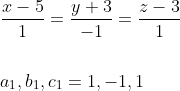 \begin{aligned} &\frac{x-5}{1}=\frac{y+3}{-1}=\frac{z-3}{1} \\\\ &a_{1}, b_{1}, c_{1}=1,-1,1 \\ \end{aligned}