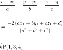 \begin{aligned} &\frac{x-x_{1}}{a}=\frac{y+y_{1}}{b}=\frac{z-z_{1}}{c} \\\\ &=\frac{-2\left(a x_{1}+b y_{1}+c z_{1}+d\right)}{\left(a^{2}+b^{2}+c^{2}\right)} \\\\ &\hat{k} \mathrm{P}(1,3,4) \end{aligned}