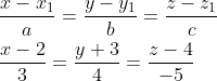 \begin{aligned} &\frac{x-x_{1}}{a}=\frac{y-y_{1}}{b}=\frac{z-z_{1}}{c} \\ &\frac{x-2}{3}=\frac{y+3}{4}=\frac{z-4}{-5} \end{aligned}