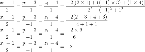 \begin{aligned} &\frac{x_1-1}{2}=\frac{y_1-3}{-1}=\frac{z_1-4}{1}=\frac{-2[(2\times 1)+((-1)\times 3)+(1\times 4)]}{2^2+(-1)^2+1^2}\\ &\frac{x_1-1}{2}=\frac{y_1-3}{-1}=\frac{z_1-4}{1}=\frac{-2(2-3+4+3)}{4+1+1}\\ &\frac{x_1-1}{2}=\frac{y_1-3}{-1}=\frac{z_1-4}{1}=\frac{-2\times 6}{6}\\ &\frac{x_1-1}{2}=\frac{y_1-3}{-1}=\frac{z_1-4}{1}=-2 \end{aligned}