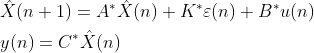 \begin{aligned} &\hat{X}(n+1)=A^{*} \hat{X}(n)+K^{*} \varepsilon(n)+B^{*} u(n) \\ &y(n)=C^{*} \hat{X}(n) \end{aligned}