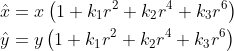 \begin{aligned} &\hat{x}=x\left(1+k_{1} r^{2}+k_{2} r^{4}+k_{3} r^{6}\right) \\ &\hat{y}=y\left(1+k_{1} r^{2}+k_{2} r^{4}+k_{3} r^{6}\right) \end{aligned}