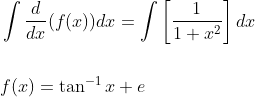\begin{aligned} &\int \frac{d}{d x}(f(x)) d x=\int\left[\frac{1}{1+x^{2}}\right] d x \\\\ &f(x)=\tan ^{-1} x+e \end{aligned}