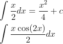 \begin{aligned} &\int \frac{x}{2} d x=\frac{x^{2}}{4}+c \\ &\int \frac{x \cos (2 x)}{2} d x \end{aligned}