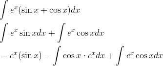 \begin{aligned} &\int e^{x}(\sin x+\cos x) d x \\ &\int e^{x} \sin x d x+\int e^{x} \cos x d x \\ &=e^{x}(\sin x)-\int \cos x \cdot e^{x} d x+\int e^{x} \cos x d x \end{aligned}