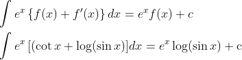 \begin{aligned} &\int e^{x}\left\{f(x)+f^{\prime}(x)\right\} d x=e^{x} f(x)+c \\ &\int e^{x}\left[(\cot x+\log (\sin x)] d x=e^{x} \log (\sin x)+\mathrm{c}\right. \end{aligned}