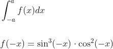 \begin{aligned} &\int_{-a}^{a} f(x) d x \\\\ &f(-x)=\sin ^{3}(-x) \cdot \cos ^{2}(-x) \end{aligned}