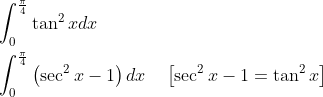 \begin{aligned} &\int_{0}^{\frac{\pi}{4}} \tan ^{2} x d x \\ &\int_{0}^{\frac{\pi}{4}}\left(\sec ^{2} x-1\right) d x \quad\left[\sec ^{2} x-1=\tan ^{2} x\right] \end{aligned}