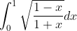 \begin{aligned} &\int_{0}^{1} \sqrt{\frac{1-x}{1+x}} d x \\ & \end{aligned}