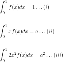\begin{aligned} &\int_{0}^{1} f(x) d x=1 \ldots(i) \\\\ &\int_{0}^{1} x f(x) d x=a \ldots(i i) \\\\ &\int_{0}^{1} 2 x^{2} f(x) d x=a^{2} \ldots(i i i) \end{aligned}