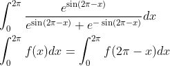 \begin{aligned} &\int_{0}^{2 \pi} \frac{e^{\sin (2 \pi-x)}}{e^{\sin (2 \pi-x)}+e^{-\sin (2 \pi-x)}} d x \\ &\int_{0}^{2 \pi} f(x) d x=\int_{0}^{2 \pi} f(2 \pi-x) d x \end{aligned}