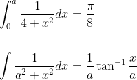 \begin{aligned} &\int_{0}^{a} \frac{1}{4+x^{2}} d x=\frac{\pi}{8} \\\\ &\int \frac{1}{a^{2}+x^{2}} d x=\frac{1}{a} \tan ^{-1} \frac{x}{a} \end{aligned}