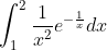 \begin{aligned} &\int_{1}^{2} \frac{1}{x^{2}} e^{-\frac{1}{x}} d x\\ & \end{aligned}
