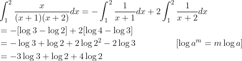 \begin{aligned} &\int_{1}^{2} \frac{x}{(x+1)(x+2)} d x=-\int_{1}^{2} \frac{1}{x+1} d x+2 \int_{1}^{2} \frac{1}{x+2} d x \\ &=-[\log 3-\log 2]+2[\log 4-\log 3] \\ &=-\log 3+\log 2+2 \log 2^{2}-2 \log 3 \; \; \; \; \; \; \; \; \; \; \; \; \quad\left[\log a^{m}=m \log a\right] \\ &=-3 \log 3+\log 2+4 \log 2 \end{aligned}